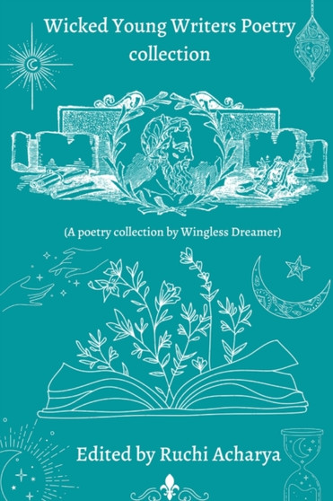 Wicked Young Writers Poetry Collection by Ruchi Acharya - Paperback