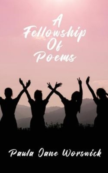 A Fellowship Of Poems : An Essence of Heart Blessed poems filled with Joy and Love by Paula Jane Worswick - Paperback
