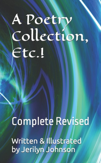 A Poetry Collection, Etc.! : Complete Revised by Jerilyn Johnson - Paperback