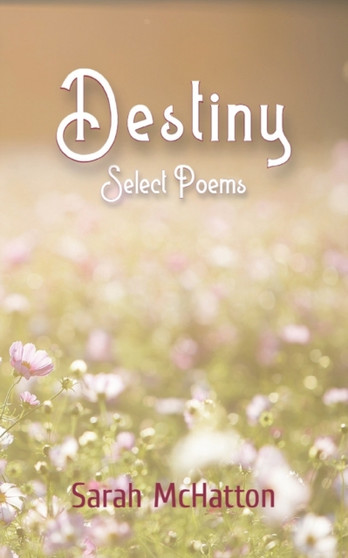 Destiny : Select Poems by Sarah McHatton - Paperback