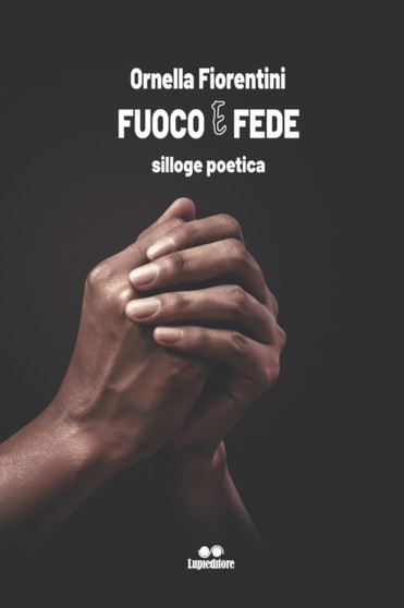 Fuoco e Fede : silloge poetica by Ornella Fiorentini - Paperback