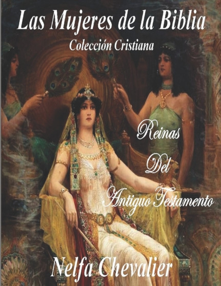 Las Mujeres de la Biblia : Reinas del Antiguo Testamento, Coleccion Cristiana by Nelfa Chevalier - Paperback