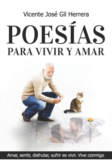 Poesias Para Vivir Y Amar : Amar, Sentir, Disfrutar, Sufrir, Es Vivir. Vive Conmigo. by Vicente Jose Gil Herrera - Paperback