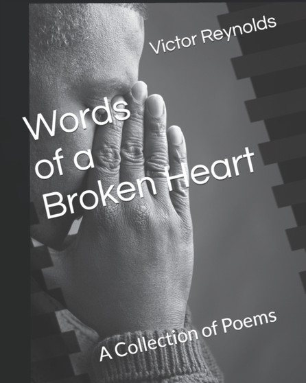Words of a Broken Heart : A Collection of Poems by Victor D Reynolds - Paperback