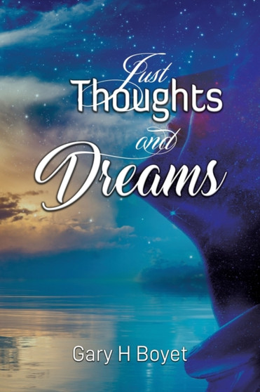 Just Thoughts and Dreams by Gary H Boyet - Paperback
