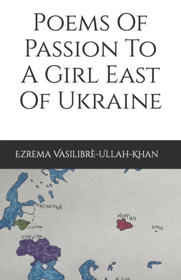 Poems Of Passion To A Girl East Of Ukraine by Ezrema Vasilibre-Ullah-Khan - Paperback