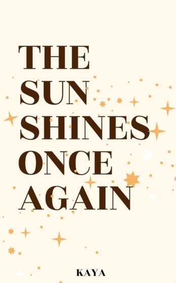 The Sun Shines Once Again : Poetry & Prose by Kaya - Paperback