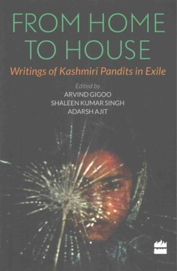 From Home to House : Writings of Kashmiri Pandits in Exile by A Gigoo - Paperback