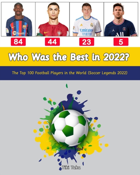 Who Was the Best in 2022? : The Top 100 Football Players in the World (Soccer Legends 2022) by Tiki Taka - Paperback