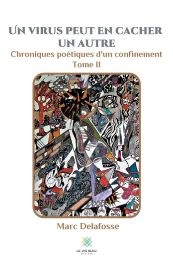 Un virus peut en cacher un autre : Chroniques poetiques d'un confinement - Tome II by Marc Delafosse - Paperback Un virus peut en cacher un autre : Chroniques poetiques d'un confinement - Tome II by Marc Delafosse - Paperback
