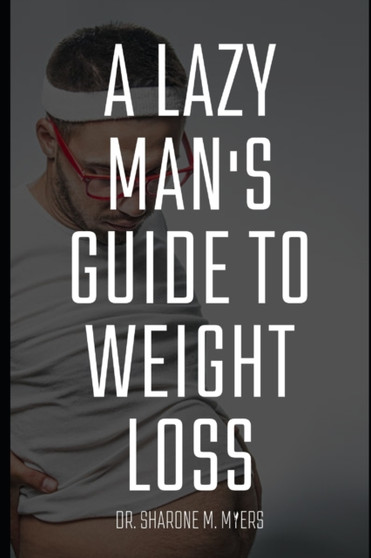 A lazy man's guide to weight loss : lazy ways to lose weight by Dr Sharone M Myers - Paperback