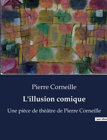 L'illusion comique : Une piece de theatre de Pierre Corneille by Pierre Corneille - Paperback