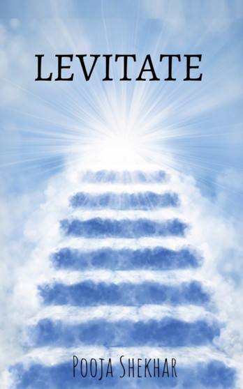 Levitate : Through Life by Pooja Shekhar - Paperback
