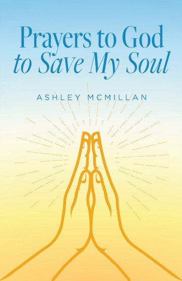 Prayers to God to Save My Soul by Ashley McMillan - Paperback