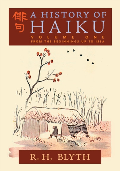 A History of Haiku (Volume One) : From the Beginnings up to Issa by R H Blyth - Paperback