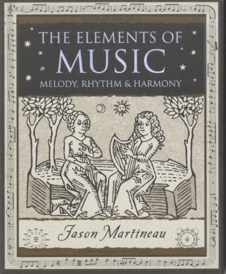 The Elements of Music : Melody, Rhythm and Harmony by Jason Martineau - Paperback