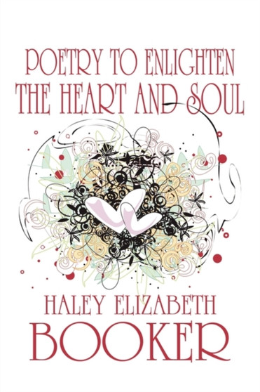 Poetry to Enlighten the Heart and Soul by Haley Elizabeth Booker - Paperback
