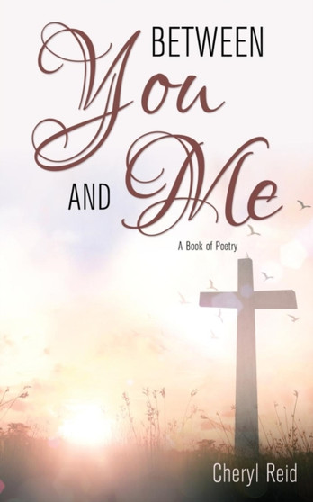 Between You and Me : A Book of Poetry by Cheryl Reid - Paperback