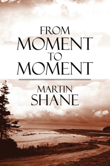 From Moment to Moment by Martin Shane - Paperback