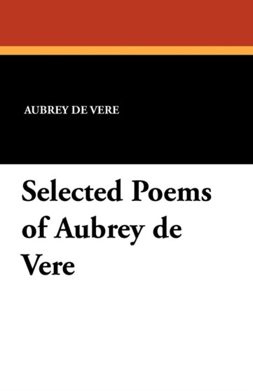 Selected Poems of Aubrey de Vere by Aubrey Sir De Vere - Paperback