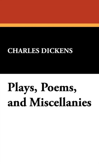 Plays, Poems, and Miscellanies by Charles Dickens - Hardback