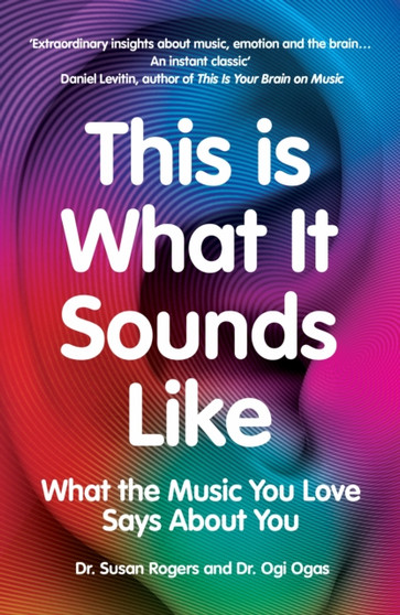 This Is What It Sounds Like : What the Music You Love Says About You by Dr.Susan Rogers - Paperback