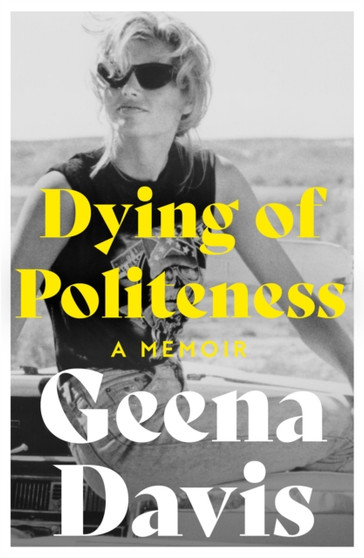 Dying of Politeness : A Memoir by Geena Davis - Paperback