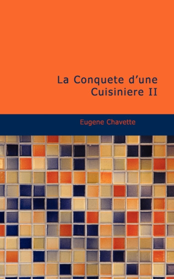 La Conquete D'Une Cuisiniere II by Eugene Chavette - Paperback