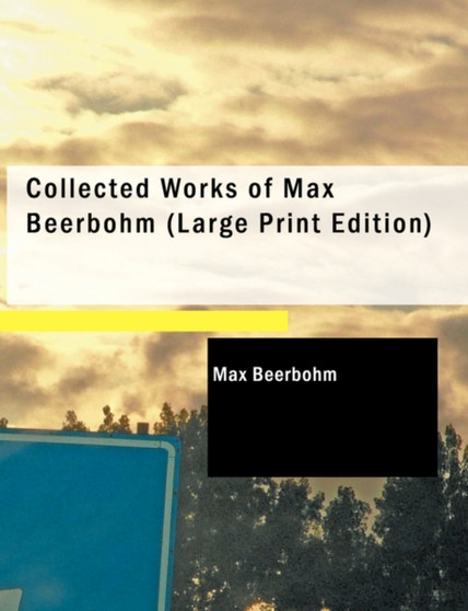 Collected Works of Max Beerbohm by Sir Max Sir Beerbohm - Paperback