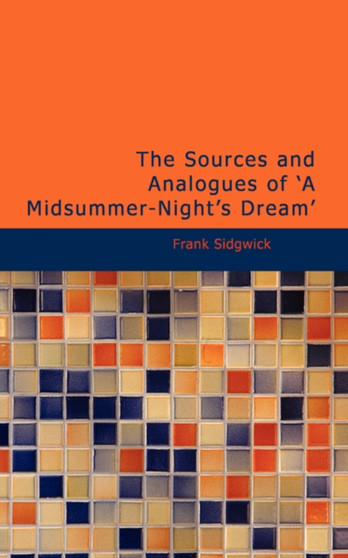 The Sources and Analogues of 'a Midsummer-Night's Dream' by Frank Sidgwick - Paperback