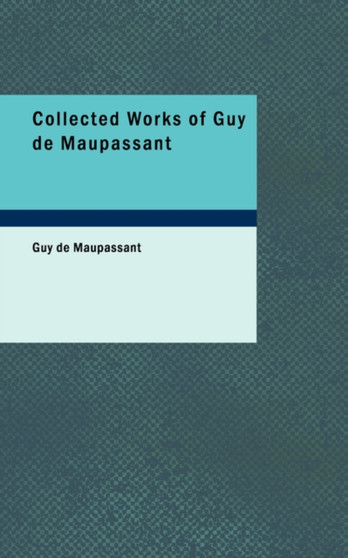 Collected Works of Guy de Maupassant by Guy de Maupassant - Paperback