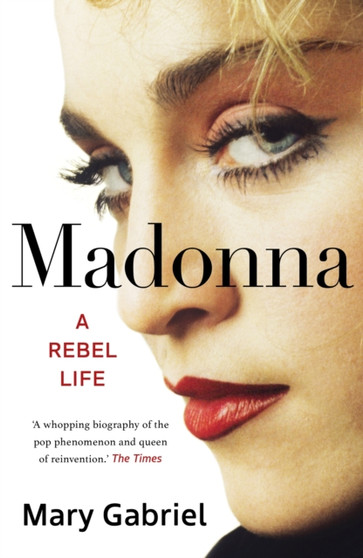 Madonna : A Rebel Life - THE ULTIMATE GIFT FOR ANY MADONNA FAN by Mary Gabriel - Paperback