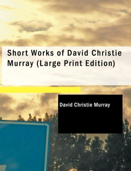 Short Works of David Christie Murray (Large Print Edition) by David Christie Murray - Paperback