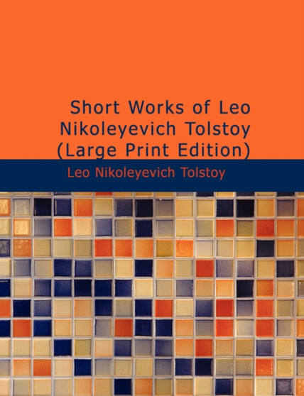 Short Works of Leo Nikoleyevich Tolstoy by Leo Nikoleyevich Tolstoy - Paperback
