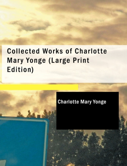 Collected Works of Charlotte Mary Yonge by Charlotte Mary Yonge - Paperback