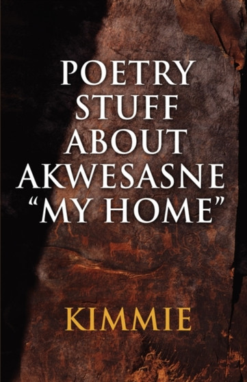 Poetry Stuff about Akwesasne My Home by Kimmie - Paperback