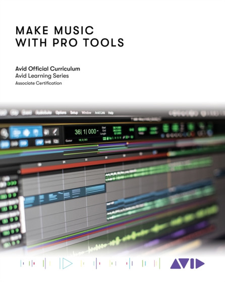 Make Music with Pro Tools : Official Avid Curriculum by Avid Technology Avid Technology - Paperback