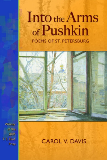 Into the Arms of Pushkin : Poems of St Petersburg by Carol V Davis - Paperback