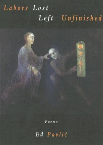 Labors Lost Left Unfinished : Poems by Ed Pavlic - Paperback