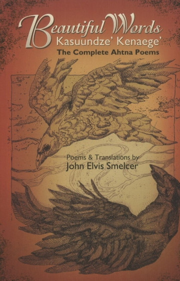 Beautiful Words -- Kasuundze' Kenaege' : The Complete Ahtna Poems by John Elvis Smelcer - Paperback