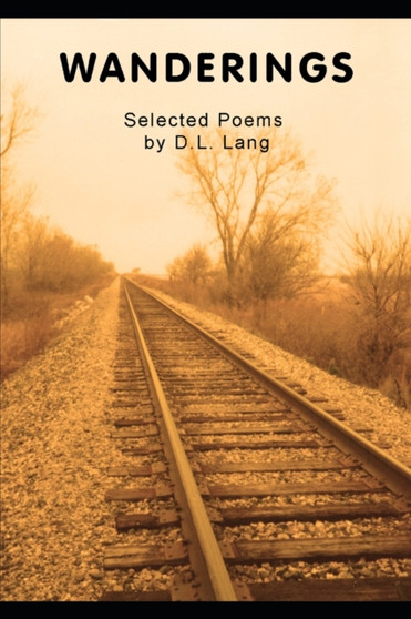 Wanderings : Selected Poems by D.L. Lang by D L Lang - Paperback