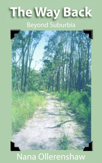 The Way Back : Beyond Suburbia by Nana Ollerenshaw - Paperback