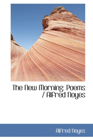 The New Morning : Poems / Alfred Noyes by Alfred Noyes - Paperback