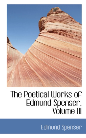The Poetical Works of Edmund Spenser, Volume III by Professor Edmund Spenser - Paperback