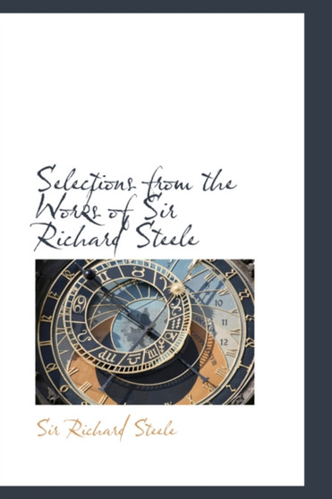 Selections from the Works of Sir Richard Steele by Richard Sir Steele - Paperback