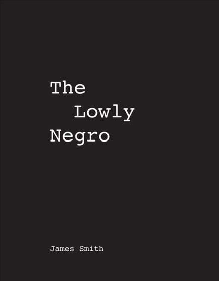 James Smith The Lowly Negro by James Smith - Paperback