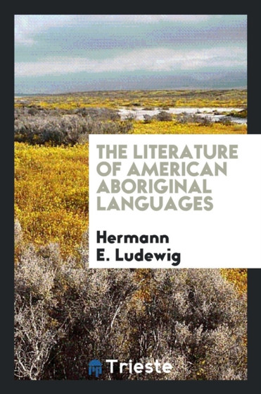 The Literature of American Aboriginal Languages by Hermann E Ludewig - Paperback