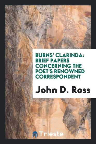 Burns' Clarinda : Brief Papers Concerning the Poet's Renowned Correspondent by John D Ross - Paperback