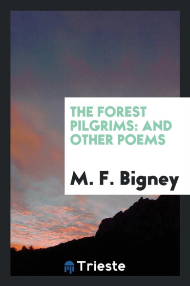 The Forest Pilgrims : And Other Poems by M F Bigney - Paperback