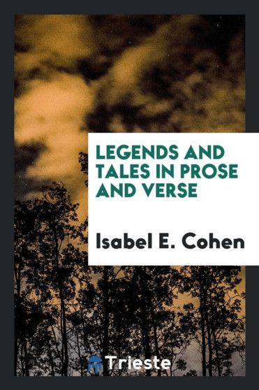 Legends and Tales in Prose and Verse by Isabel E Cohen - Paperback